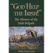 God Help the Irish!: The History of the Irish Brigade