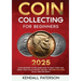 Coin Collecting For Beginners 2023: Mastering Coin Collecting: From Beginner to Pro, Learn How to Easily Start and Grow Your Collection, Buy and Sell