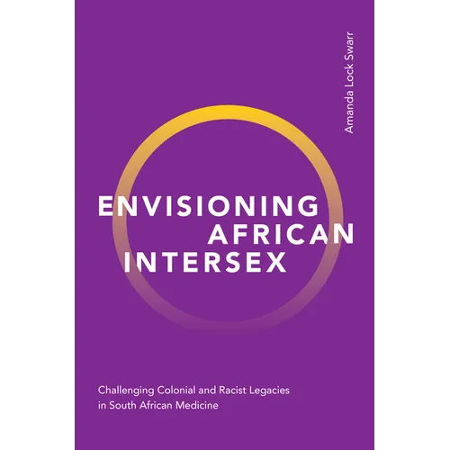 Envisioning African Intersex: Challenging Colonial and Racist Legacies in South African Medicine - Paperback