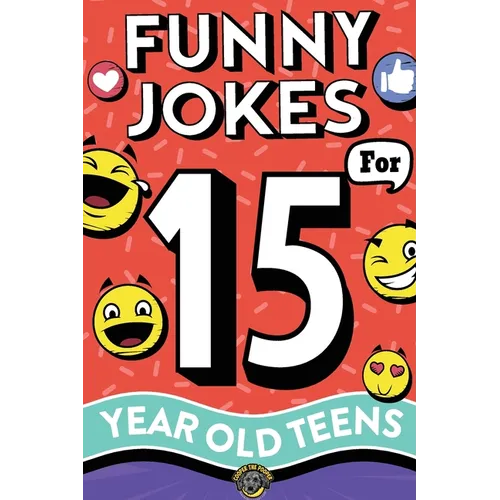 Funny Jokes for 15 Year Old Teens: The Ultimate Q&A, One-Liner, Dad, Knock-Knock, Riddle, and Tongue Twister Collection! Hilarious and Silly Humor for