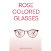 Rose Colored Glasses