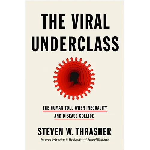 The Viral Underclass: The Human Toll When Inequality and Disease Collide