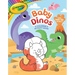 Crayola: Baby Dinos: A Coloring & Activity Book (a Crayola Baby Animals Coloring Sticker Activity Book for Kids)