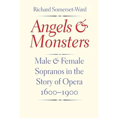 Angels and Monsters: Male and Female Sopranos in the Story of Opera, 1600-1900