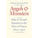 Angels and Monsters: Male and Female Sopranos in the Story of Opera, 1600-1900
