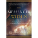 The Messenger Within: Unlocking the Secrets to Greater Freedom and a Better Life