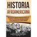 Historia Afroamericana: Una Guía Fascinante para entender los eventos y personas que moldearon la Historia de los Estados Unidos (Libro en Esp