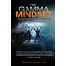 The Gamma Mindset - Create the Peak Brain State and Eliminate Subconscious Limiting Beliefs, Anxiety, Fear and Doubt in Less Than 90 Seconds! and Awak