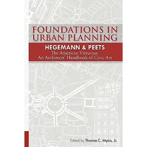 Foundations in Urban Planning - Hegemann & Peets: The American Vitruvius: An Architects' Handbook of Civic Art