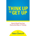 Think Up to Get Up: How to Break Free from Destructive Ways of Thinking