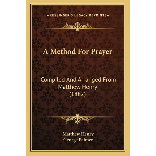 A Method For Prayer: Compiled And Arranged From Matthew Henry (1882)
