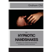 The Hypnotic Handshakes: Mastering The Handshake Inductions of Bandler, Elman and Erickson