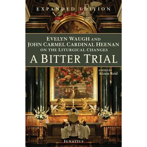 A Bitter Trial: Evelyn Waugh and John Carmel Cardinal Heenan on the Liturgical Changes