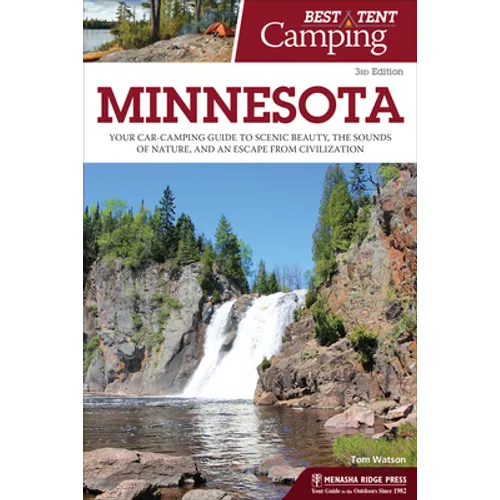 Best Tent Camping: Minnesota: Your Car-Camping Guide to Scenic Beauty, the Sounds of Nature, and an Escape from Civilization