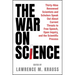 The War on Science: Thirty-Nine Renowned Scientists and Scholars Speak Out about Current Threats to Free Speech, Open Inquiry, and the Scientific Proc