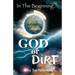 In the Beginning...God or Dirt?