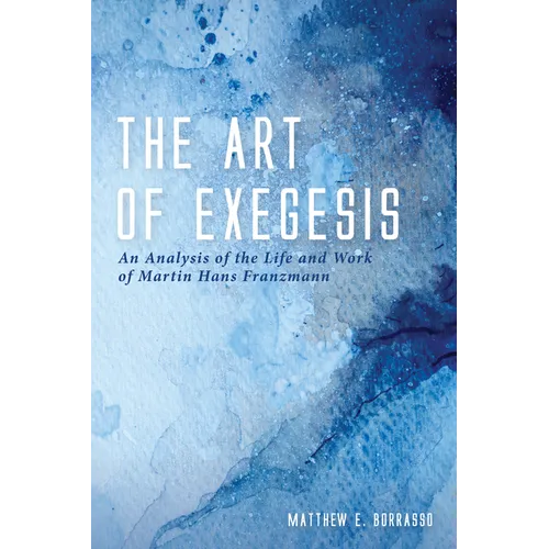 The Art of Exegesis: An Analysis of the Life and Work of Martin Hans Franzmann