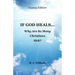 If God Heals ... Why Are So Many Christians Sick? Legacy Edition