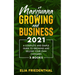 Marijuana GROWING AND BUSINESS 2021: A Complete and Simple Guide to Growing and Selling Your Own Cannabis (3 BOOKS)