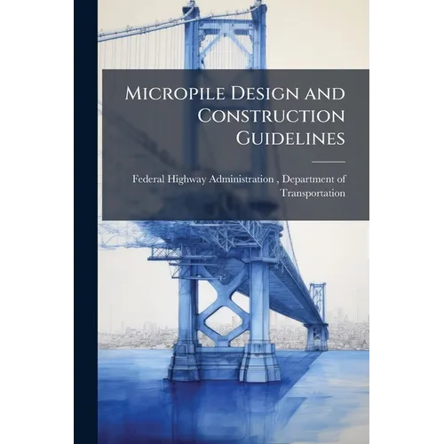 Micropile Design and Construction Guidelines