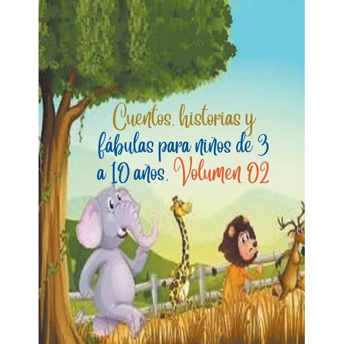 Cuentos, historias y fábulas para niños de 3 a 10 años. Volumen 02