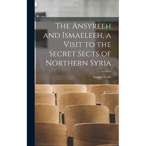The Ansyreeh and Ismaeleeh, a Visit to the Secret Sects of Northern Syria