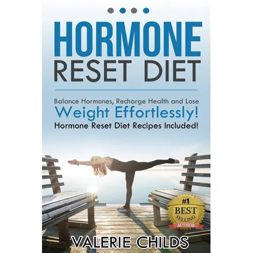 Hormone Reset Diet: Balance Hormones, Recharge Health and Lose Weight Effortlessly! Hormone Reset Diet Recipes Included!