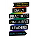 Daily Practices of Inclusive Leaders: A Guide to Building a Culture of Belonging