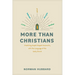 More Than Christians: Practicing Gospel-Shaped Community with the Language of the Early Church