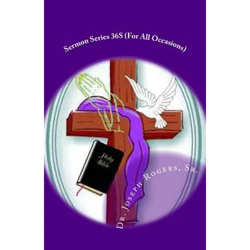 Sermon Series 36S (For All Occasions): Sermon Outlines For Easy Preaching