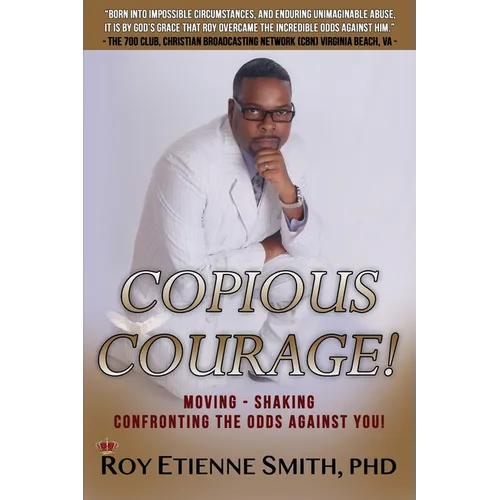 Copious Courage: Moving, Shaking, and Confronting the Odds Against You