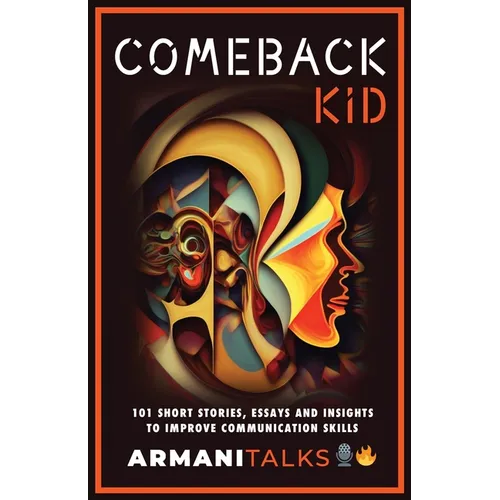 Comeback Kid: 101 Short Stories, Essays, and Insights to Improve Communication Skills