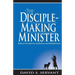 The Disciple-Making Minister: Biblical Principles for Fruitfulness and Multiplication