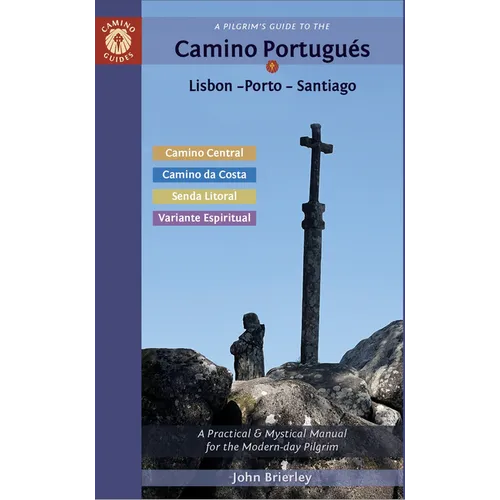 A Pilgrim's Guide to the Camino Portugués Lisbon - Porto - Santiago: Including Camino Central, Variente Espiritual, Camino Da Costa, & Senda Litoral