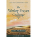 The Wesley Prayer Challenge Leader Guide: 21 Days to a Closer Walk with Christ