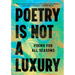 Poetry Is Not a Luxury: Poems for All Seasons