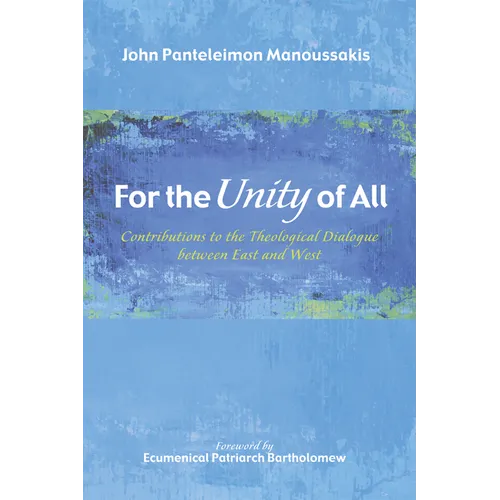 For the Unity of All: Contributions to the Theological Dialogue Between East and West