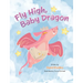 Fly High, Baby Dragon: An Illustrated Bedtime Storybook for Kids Fostering Resilience and Growth for Little Dreamers; A Newborn Dragon Learns Patience