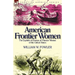 American Frontier Women: the Exploits of Dozens of Pioneer Women of the United States