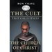 The Cult That Calls Itself The Church of Christ: What Everyone Needs To Know About What They Teach