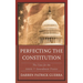 Perfecting the Constitution: The Case for the Article V Amendment Process