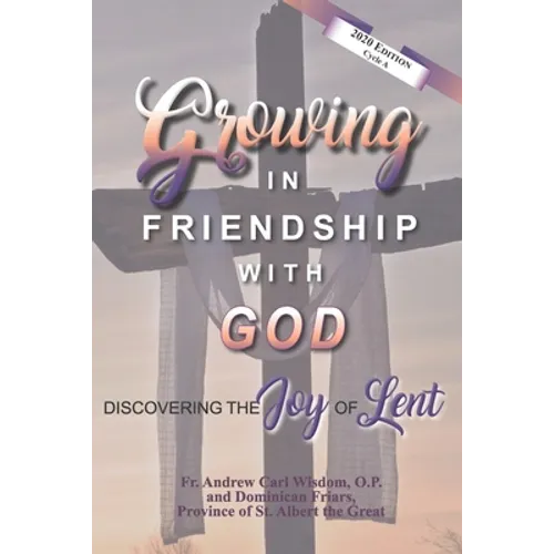 Growing in Friendship with God: Discovering the Joy of Lent: 2020 Edition, Cycle A