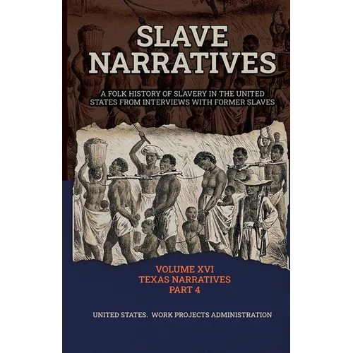 Slave Narratives Volume XVI Texas Narratives Part 4