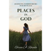 Places in God: Journeying to Hidden Riches in Secret Places: Journeying to Hidden Riches: Journeying
