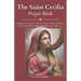 The Saint Cecilia Prayer Book: Inspiring Life & Legacy, Novena, Litany, Chaplet and Prayers to The Virgin Martyr of Rome and Patroness of Musicians