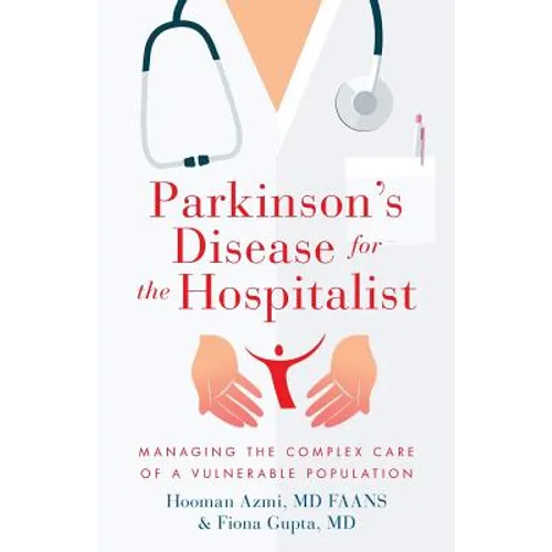 Parkinson's Disease for the Hospitalist: Managing the Complex Care of a Vulnerable Population