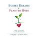 Buried Dreams Planted Hope: Finding Hope in Life's Darkest Moments