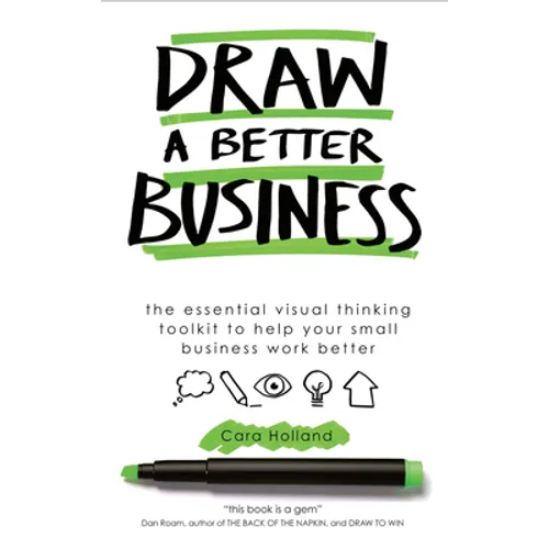 Draw a Better Business: The essential visual thinking toolkit to help your small business work better