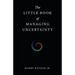 The Little Book of Managing Uncertainty