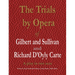 The Trials by Opera of Gilbert and Sullivan and Richard D'Oyly Carte: A play in two acts